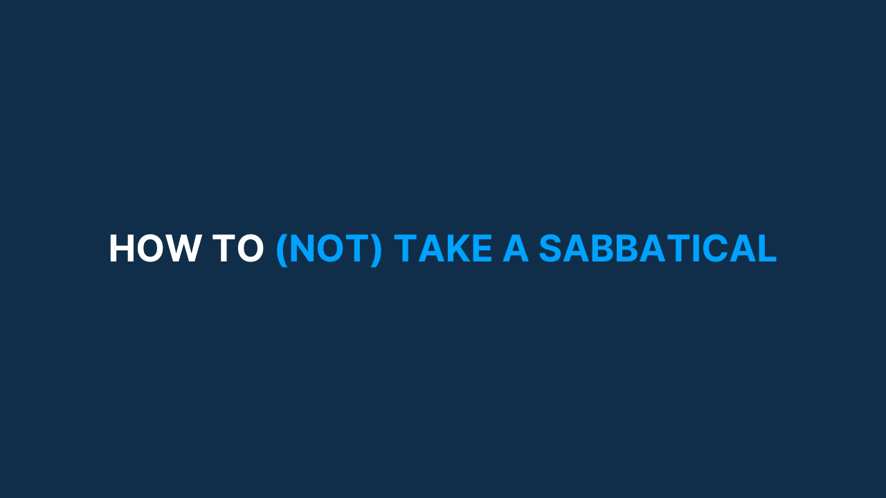 How to (not) take a sabbatical [#44]