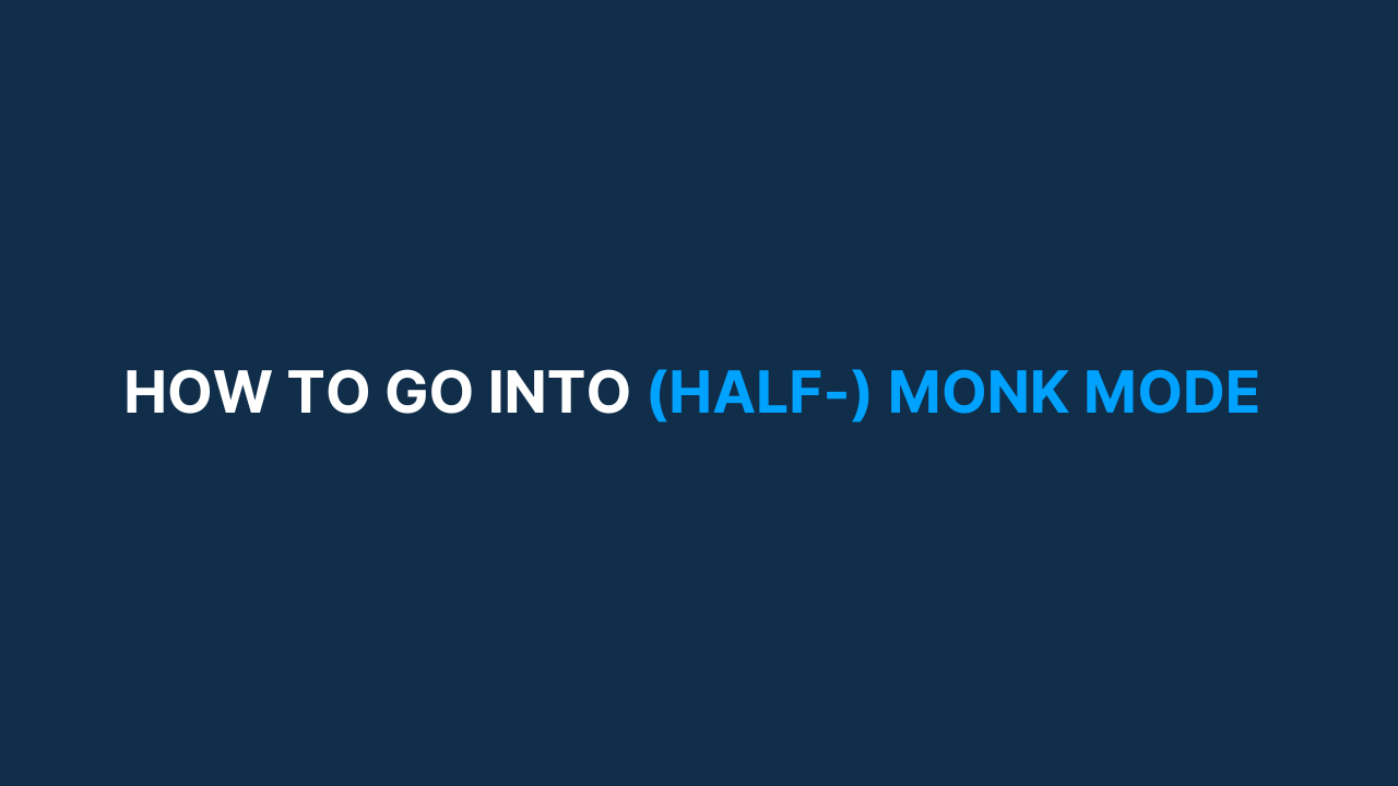 How to go into (Half-) Monk Mode [#47]