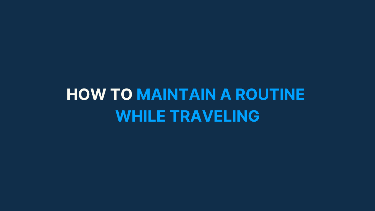 How to maintain a routine while traveling [#64]